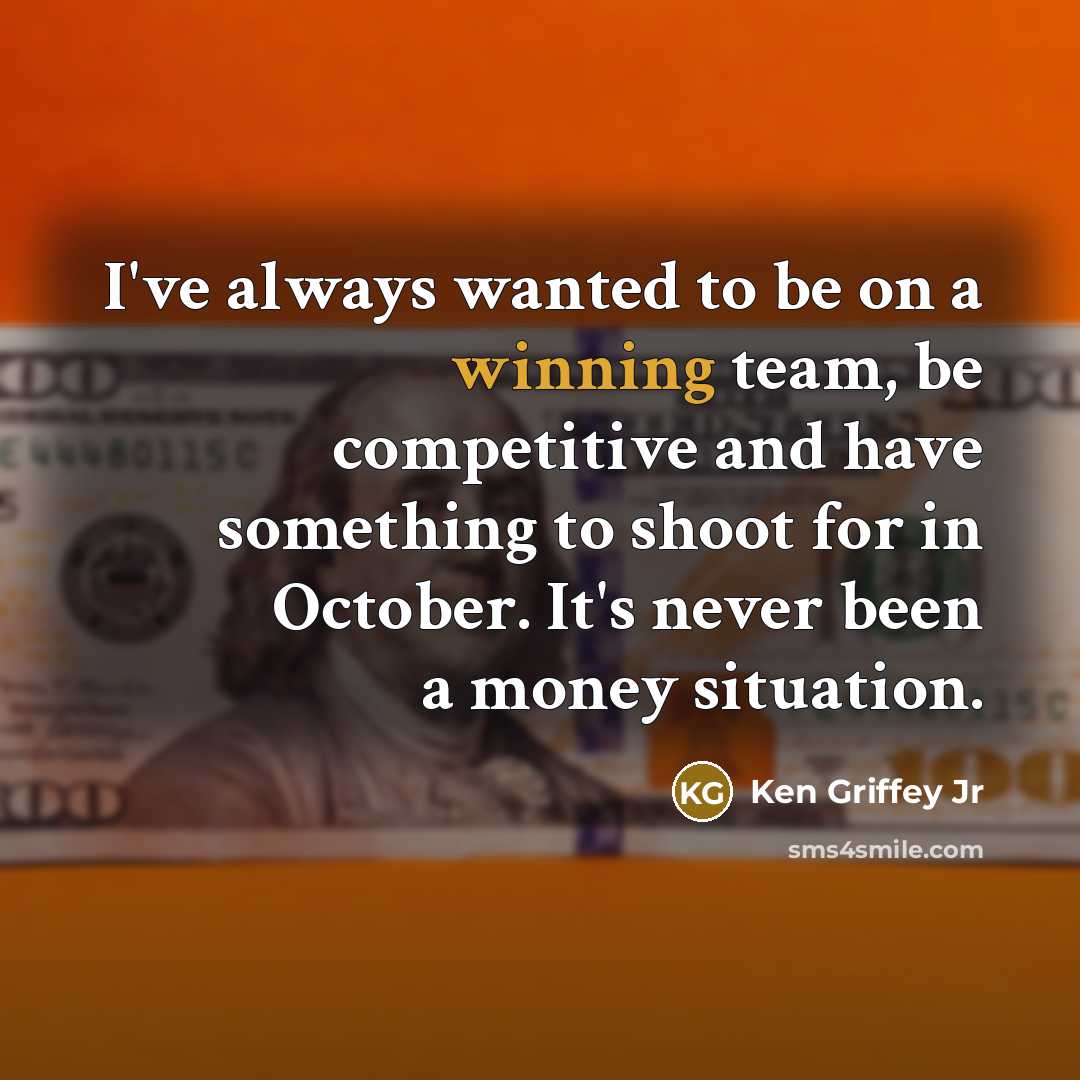 “I've always wanted to be on a winning team, be…” quote by Ken Griffey Jr