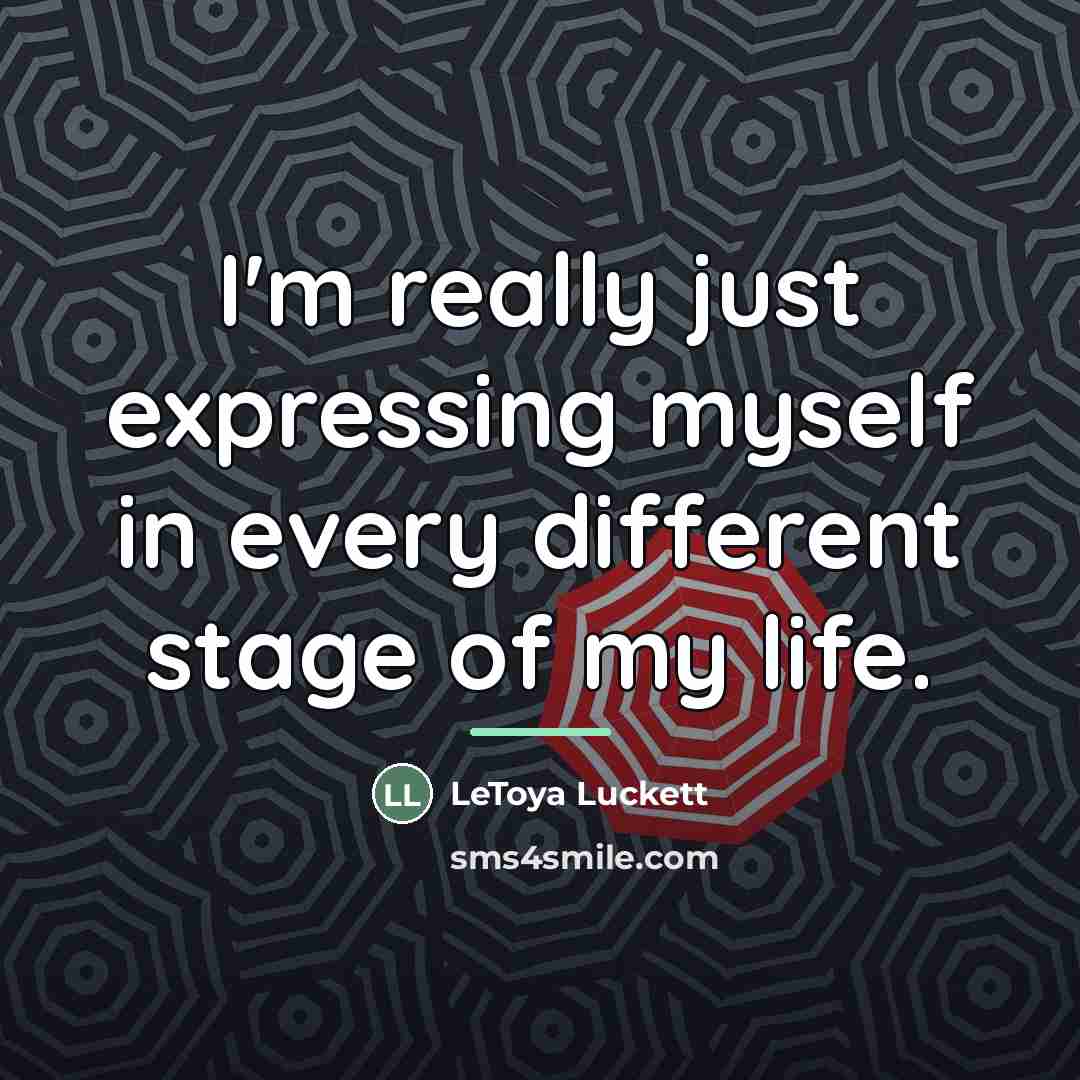 “I'm really just expressing myself in every different stage of…” quote by LeToya Luckett