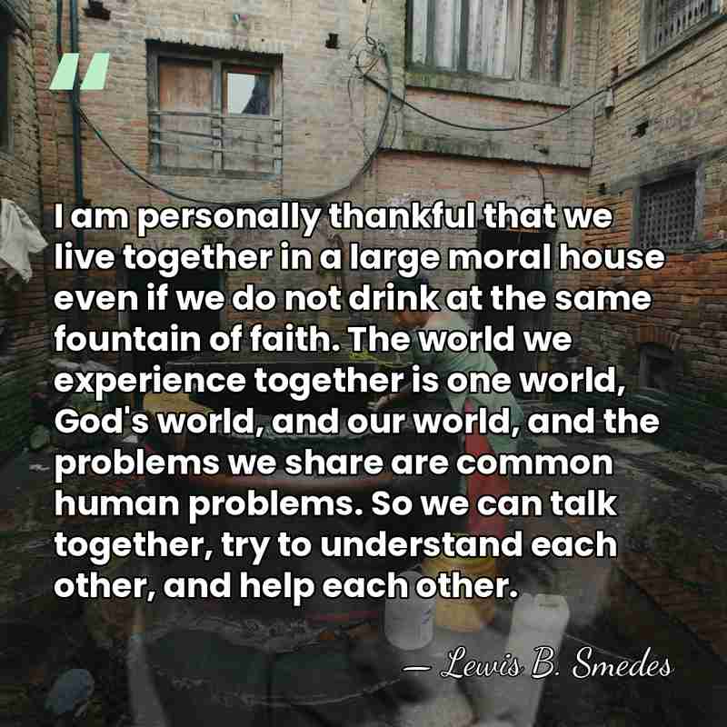 I am personally thankful that we live together in a large moral&hellip; - Lewis B. Smedes