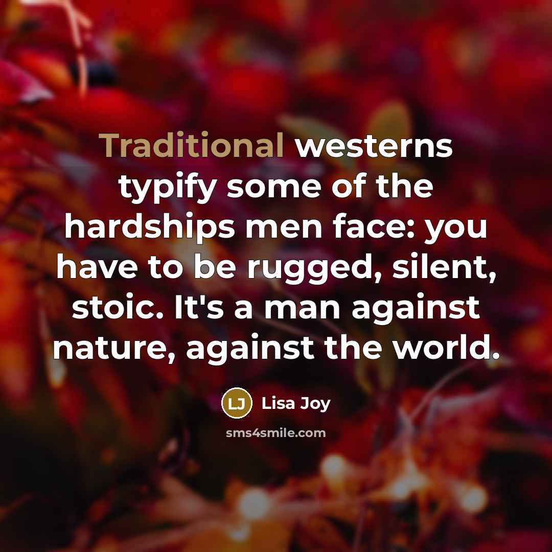 “Traditional westerns typify some of the hardships men face: you…” quote by Lisa Joy