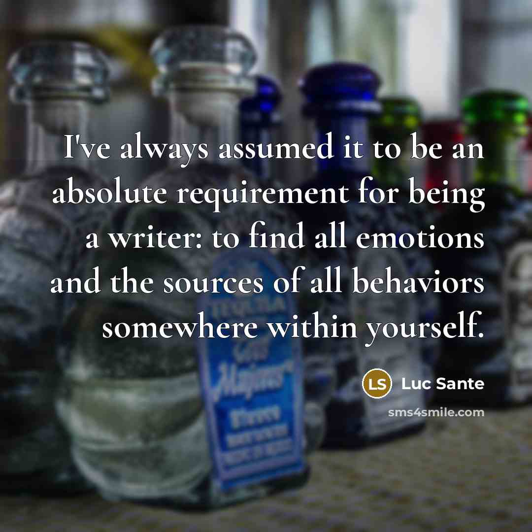 “I've always assumed it to be an absolute requirement for…” quote by Luc Sante