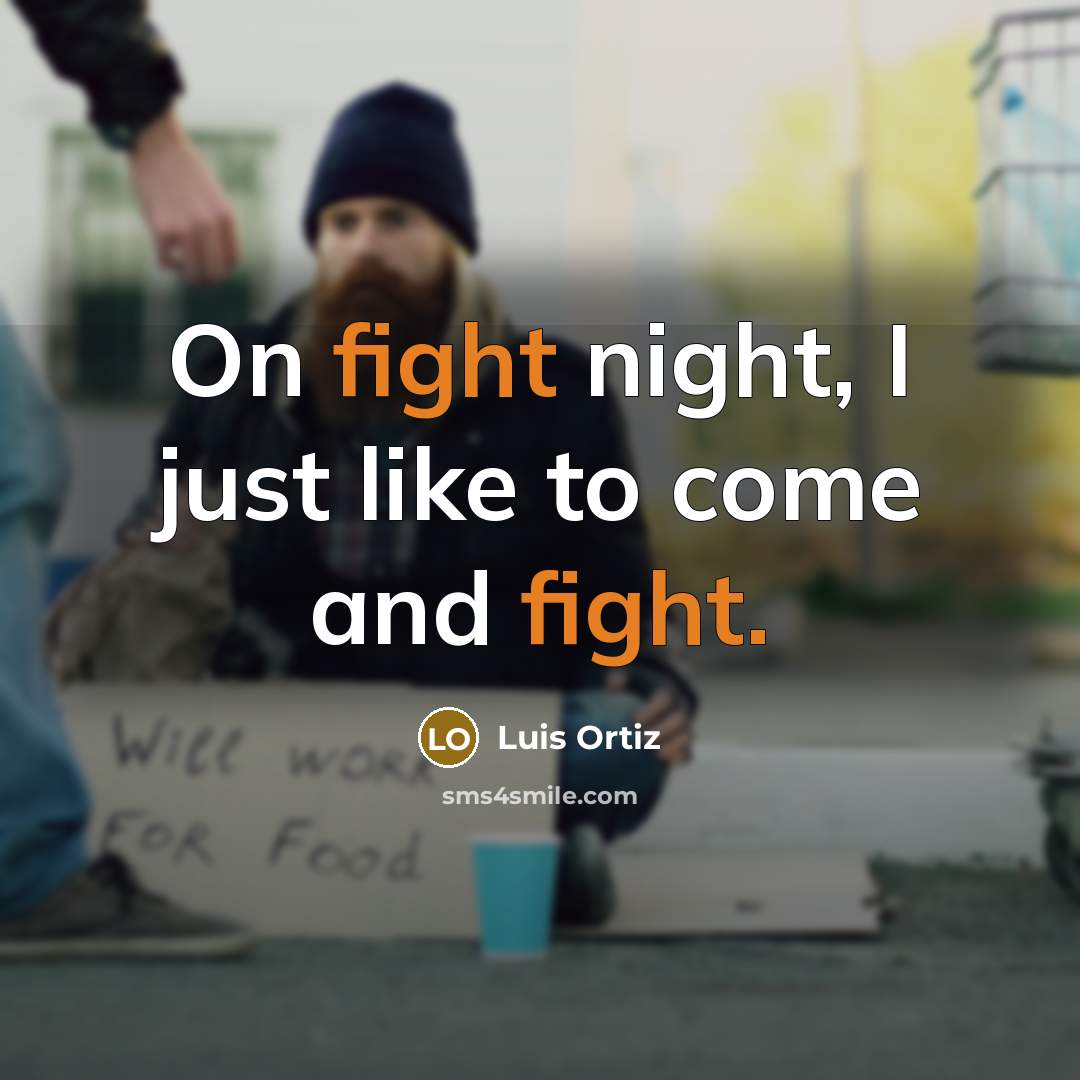 “On fight night, I just like to come and fight.…” quote by Luis Ortiz