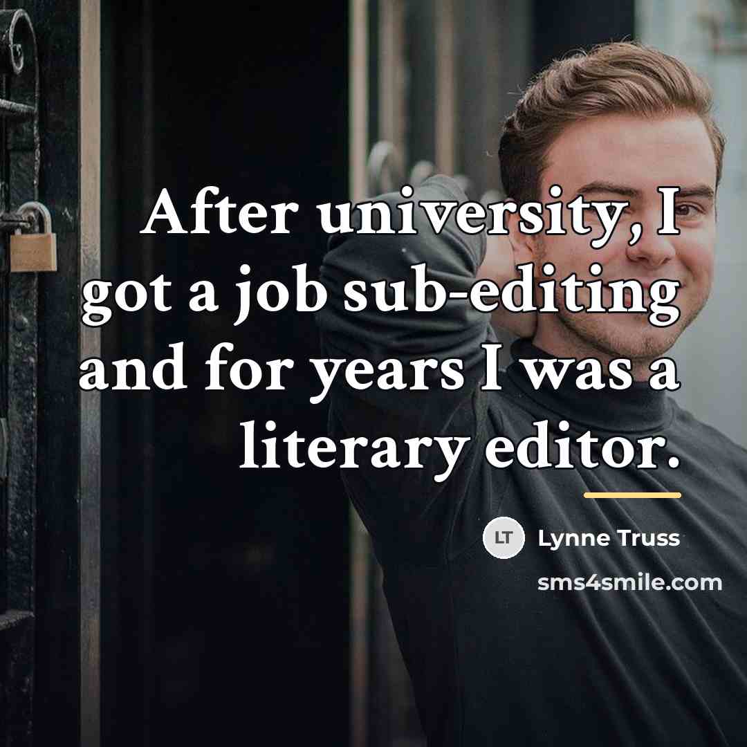 “After university, I got a job sub-editing and for years…” quote by Lynne Truss