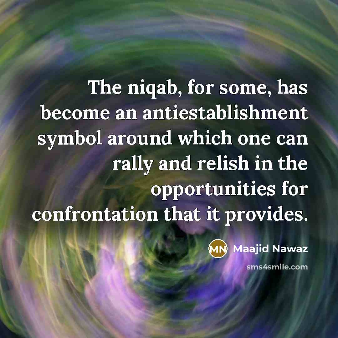 “The niqab, for some, has become an antiestablishment symbol around…” quote by Maajid Nawaz