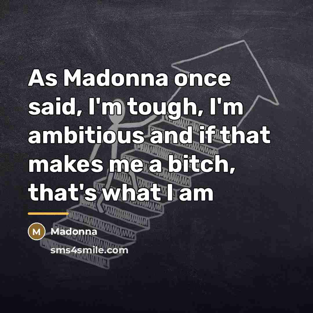 “As Madonna once said, I'm tough, I'm ambitious and if…” quote by Madonna