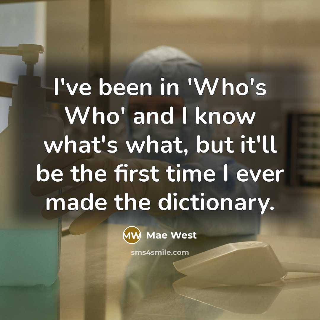 “I've been in 'Who's Who' and I know what's what,…” quote by Mae West