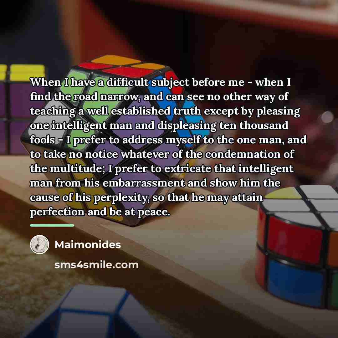 “When I have a difficult subject before me - when…” quote by Maimonides