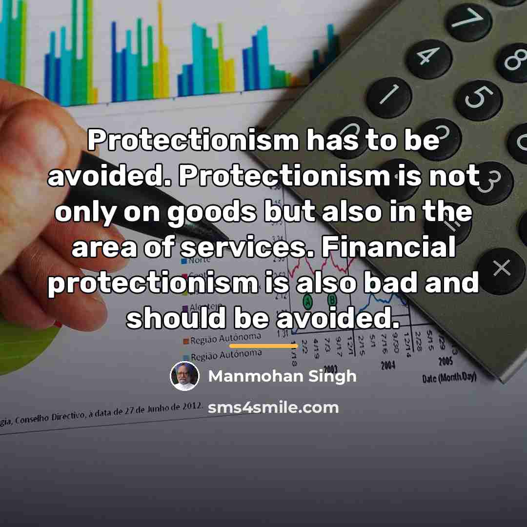 “Protectionism has to be avoided. Protectionism is not only on…” quote by Manmohan Singh