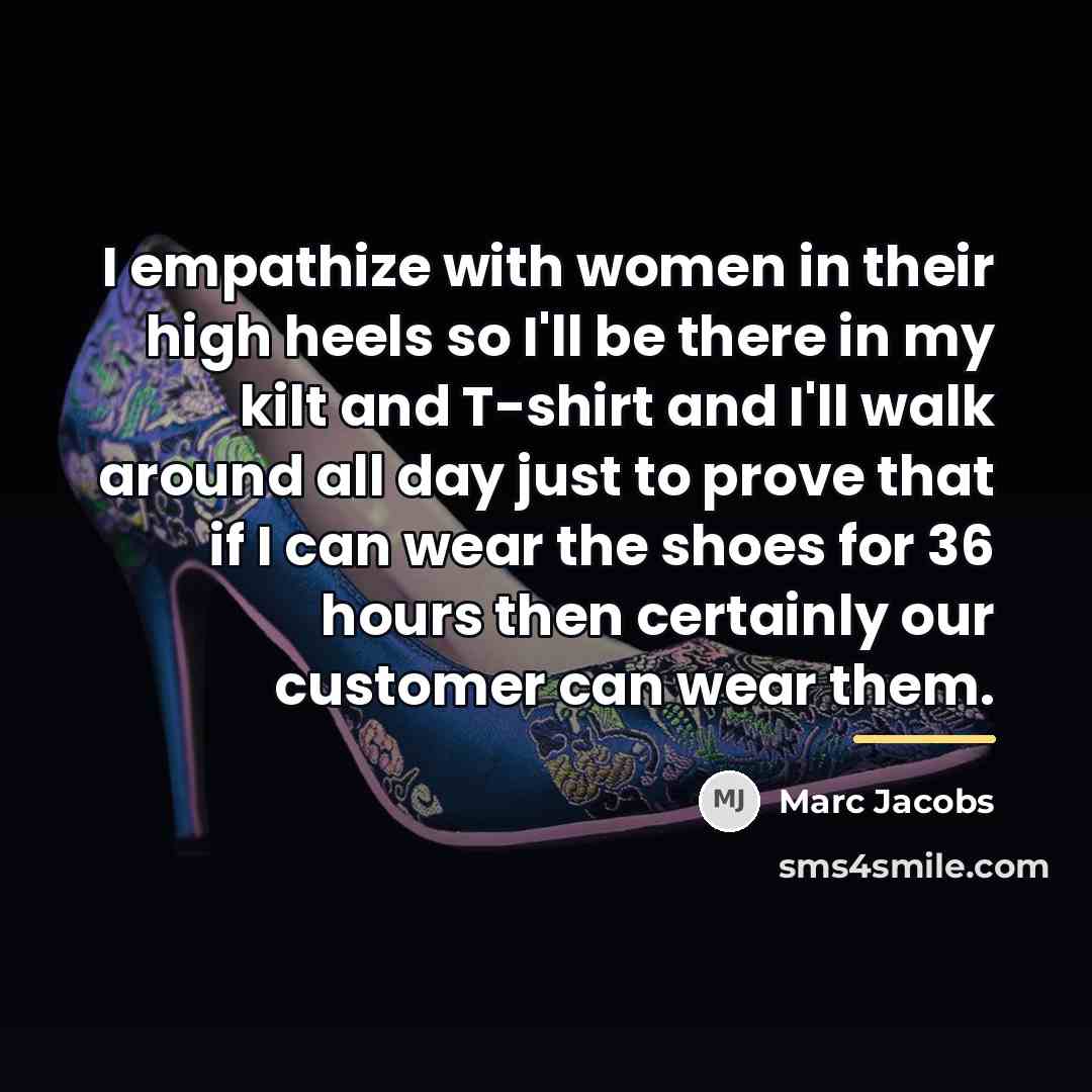 “I empathize with women in their high heels so I'll…” quote by Marc Jacobs