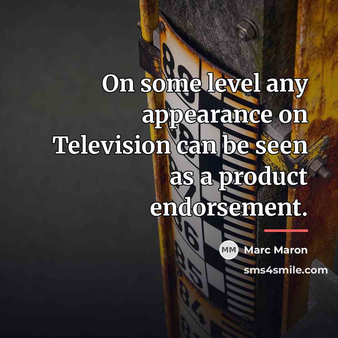 “On some level any appearance on Television can be seen…” quote by Marc Maron