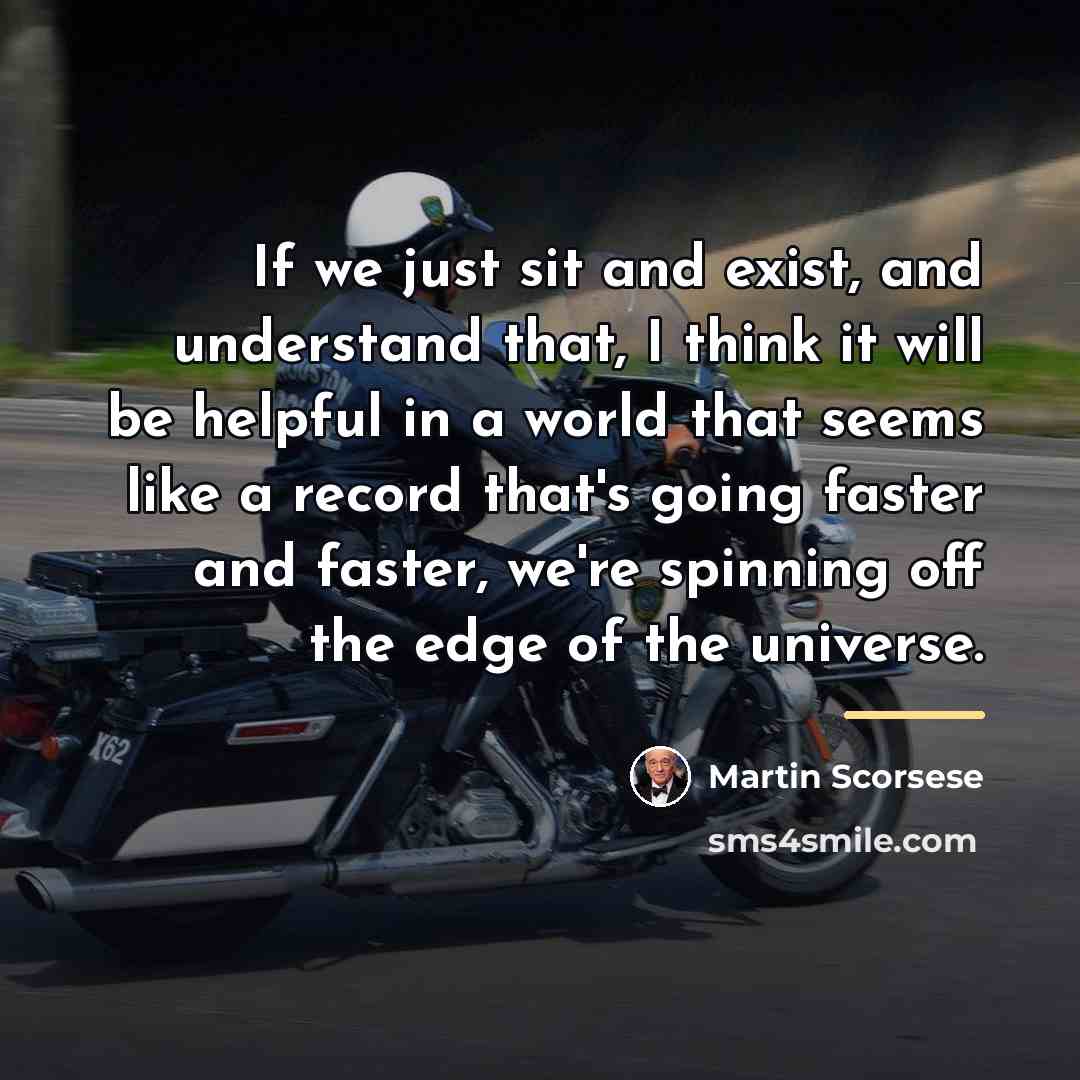 “If we just sit and exist, and understand that, I…” quote by Martin Scorsese