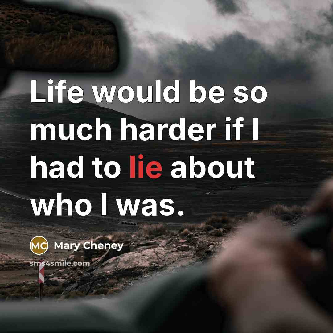 “Life would be so much harder if I had to…” quote by Mary Cheney