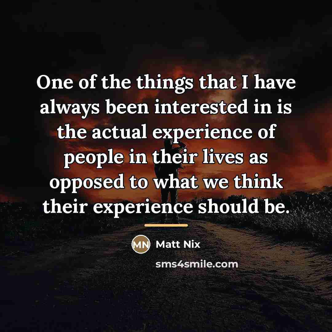 “One of the things that I have always been interested…” quote by Matt Nix