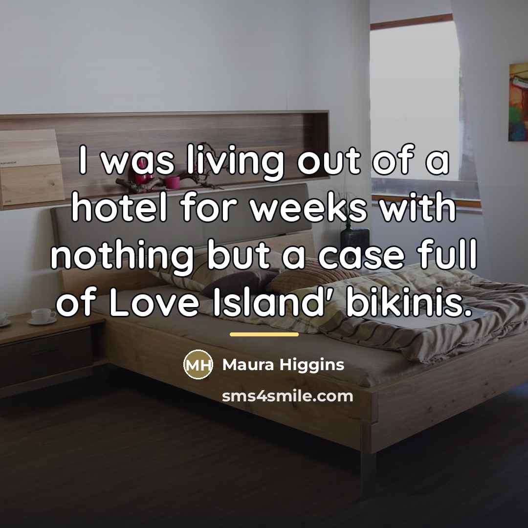 “I was living out of a hotel for weeks with…” quote by Maura Higgins
