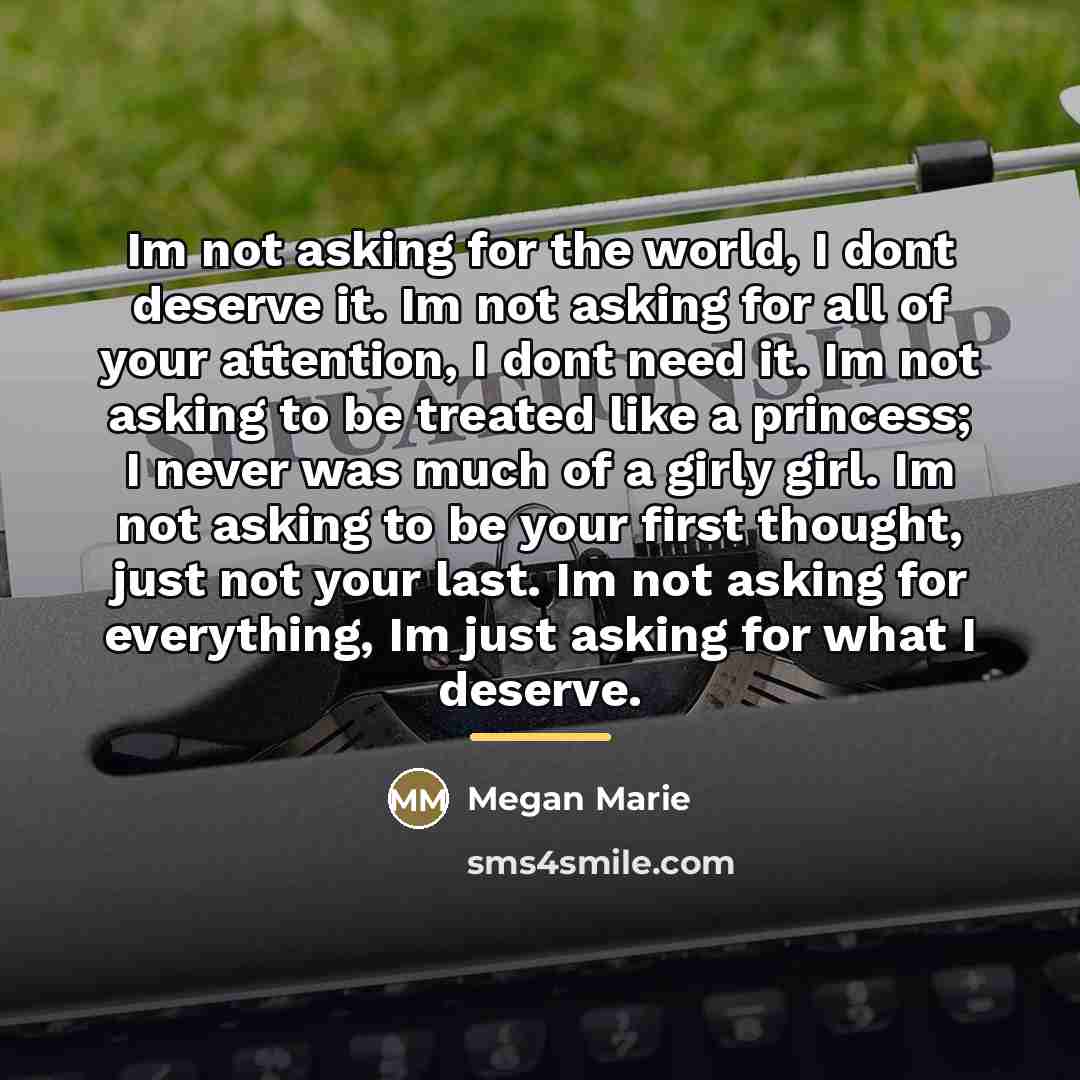 “Im not asking for the world, I dont deserve it.…” quote by Megan Marie