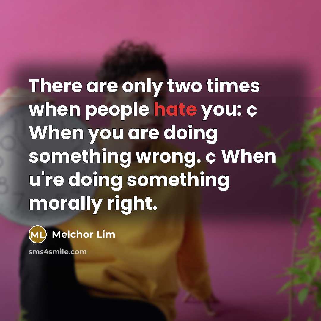 “There are only two times when people hate you: ¢…” quote by Melchor Lim