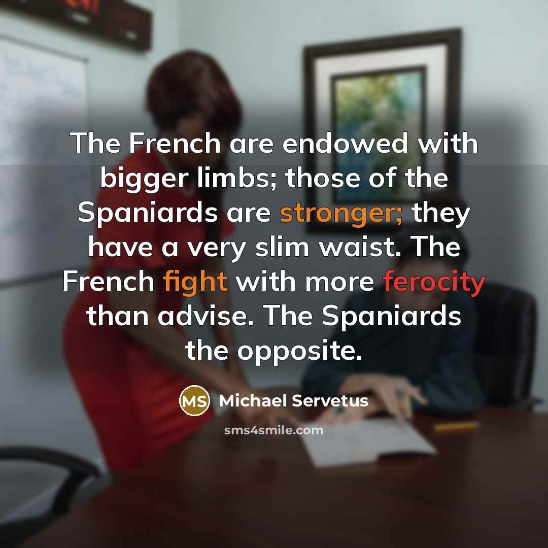 “The French are endowed with bigger limbs; those of the…” quote by Michael Servetus