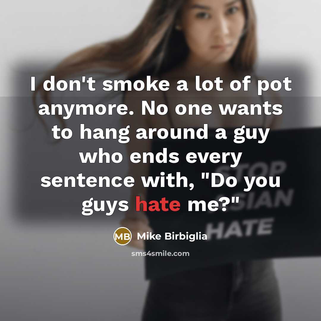 “I don't smoke a lot of pot anymore. No one…” quote by Mike Birbiglia