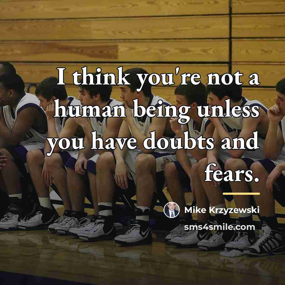 “I think you're not a human being unless you have…” quote by Mike Krzyzewski