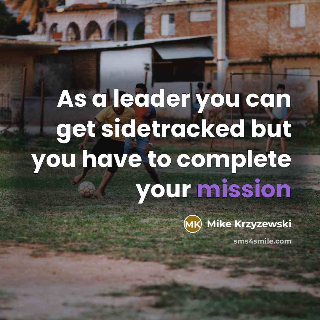 “As a leader you can get sidetracked but you have…” quote by Mike Krzyzewski