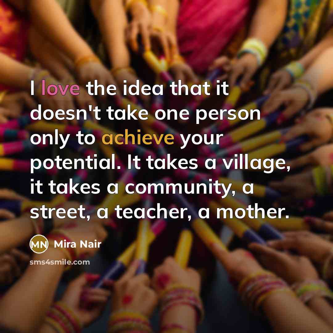 “I love the idea that it doesn't take one person…” quote by Mira Nair