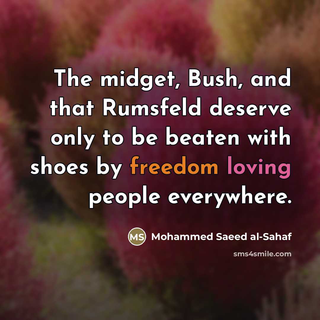 “The midget, Bush, and that Rumsfeld deserve only to be…” quote by Mohammed Saeed al-Sahaf