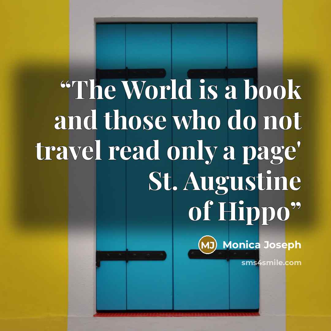 “The World is a book and those who do not travel read only a page' St. Augustine of Hippo” quote by Monica Joseph