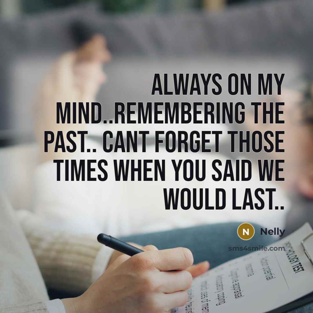 “Always On My Mind..Remembering The Past.. Cant Forget Those Times When You Said We Would Last..” quote by Nelly