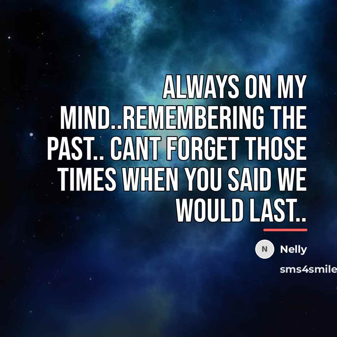 “Always On My Mind..Remembering The Past.. Cant Forget Those Times…” quote by Nelly