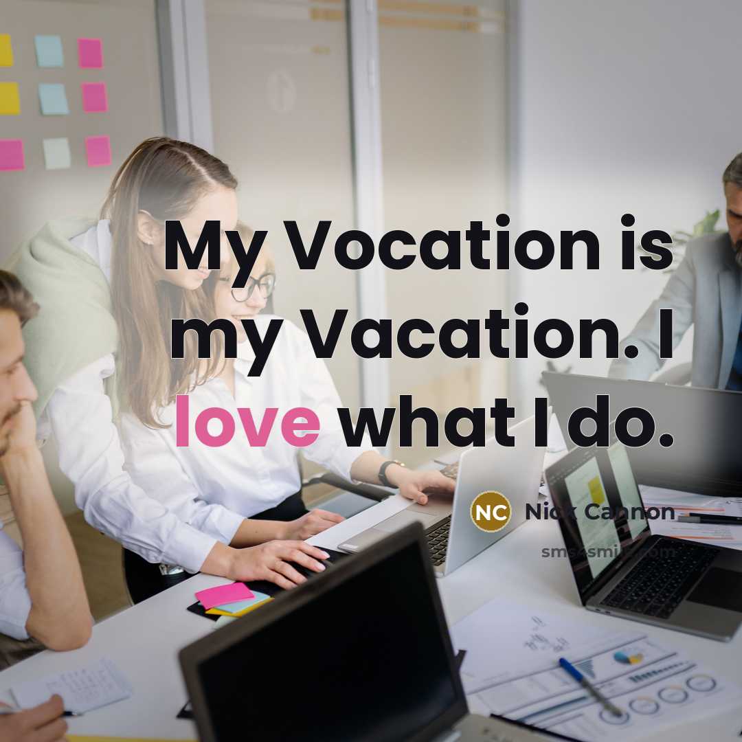 “My Vocation is my Vacation. I love what I do.…” quote by Nick Cannon