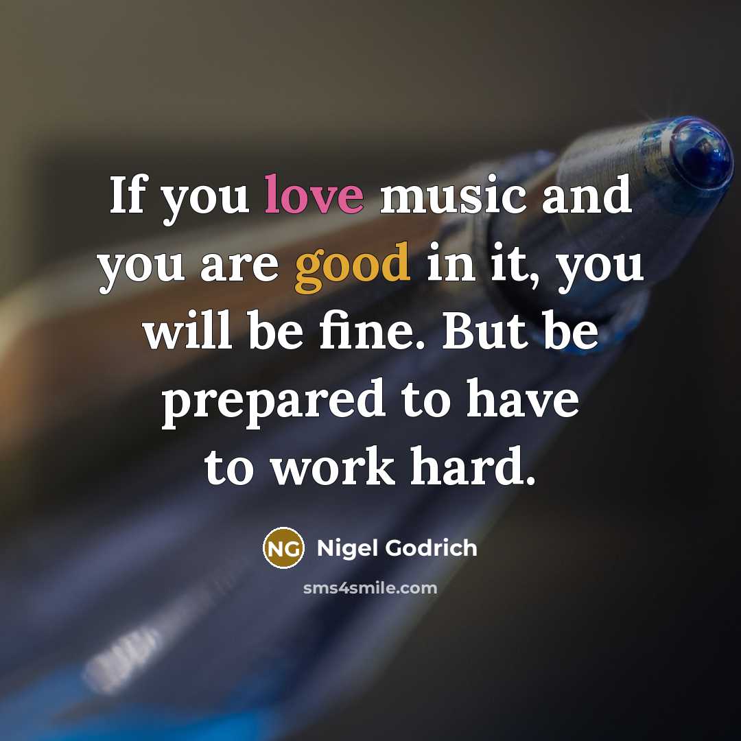 “If you love music and you are good in it,…” quote by Nigel Godrich