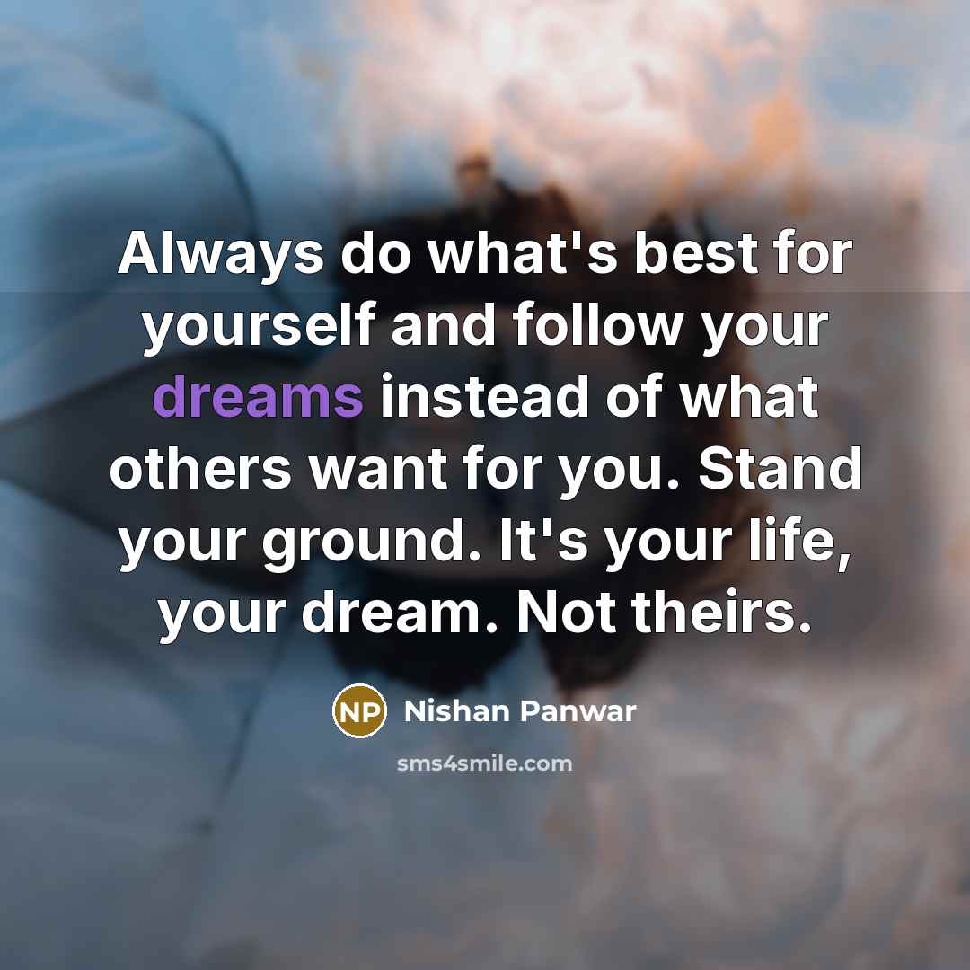 “Always do what's best for yourself and follow your dreams…” quote by Nishan Panwar