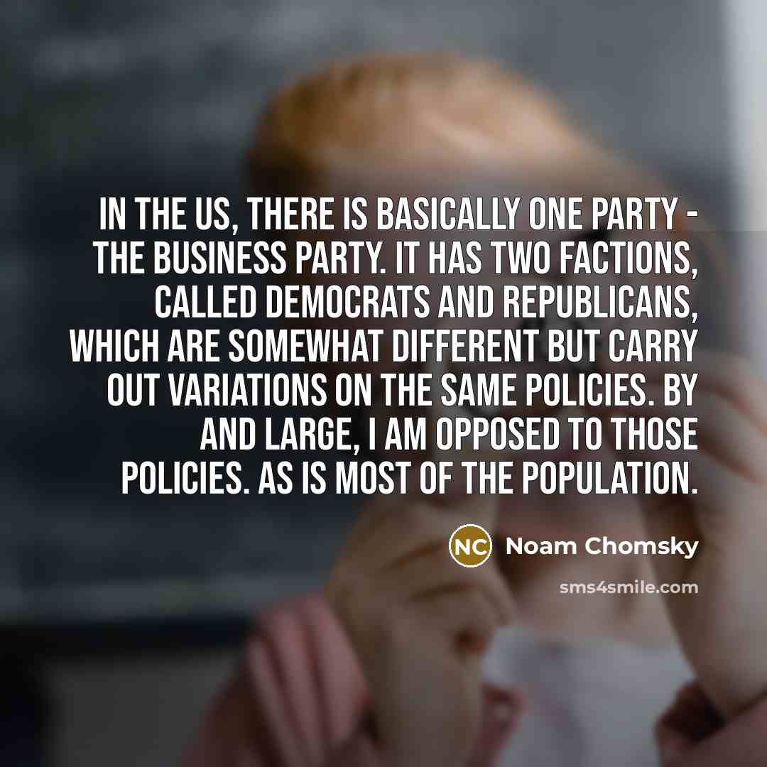 “In the US, there is basically one party - the…” quote by Noam Chomsky
