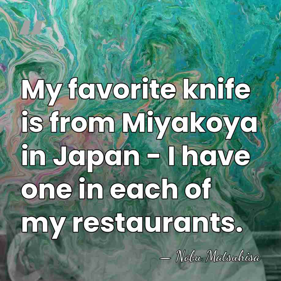 My favorite knife is from Miyakoya in Japan - I have one&hellip; - Nobu Matsuhisa