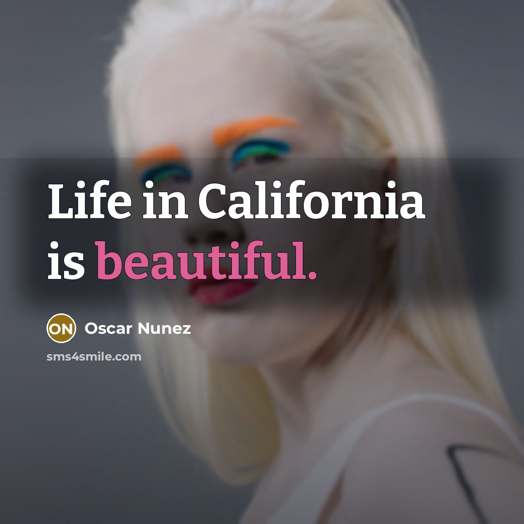“Life in California is beautiful.…” quote by Oscar Nunez