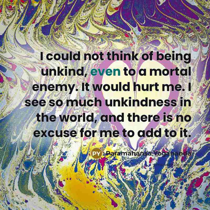 “I could not think of being unkind, even to a…” quote by Paramahansa Yogananda