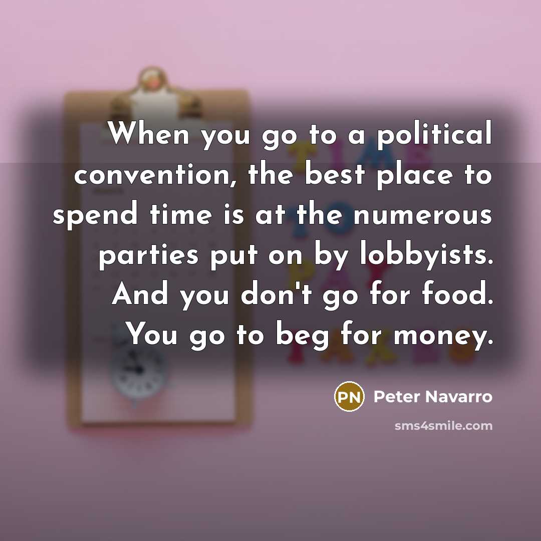 “When you go to a political convention, the best place…” quote by Peter Navarro