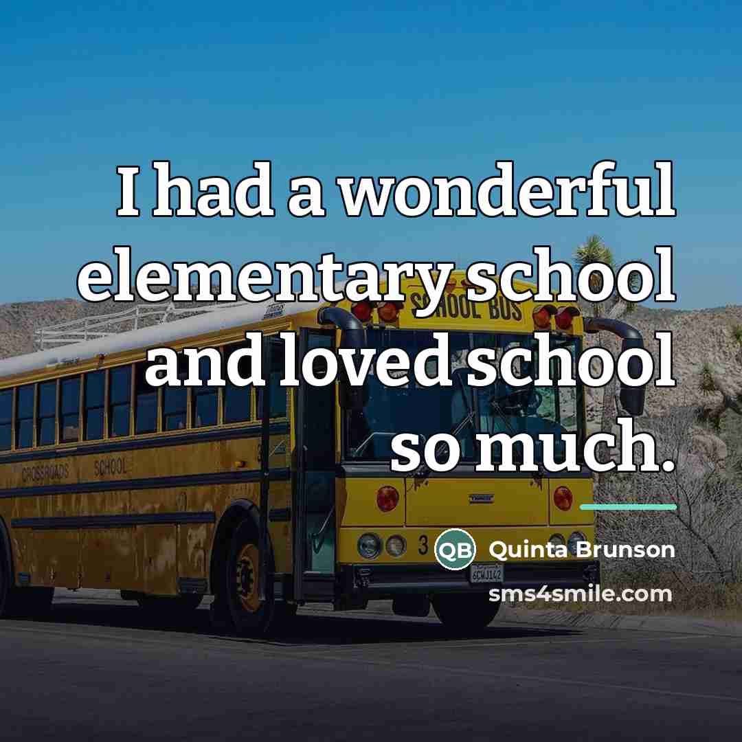 “I had a wonderful elementary school and loved school so…” quote by Quinta Brunson