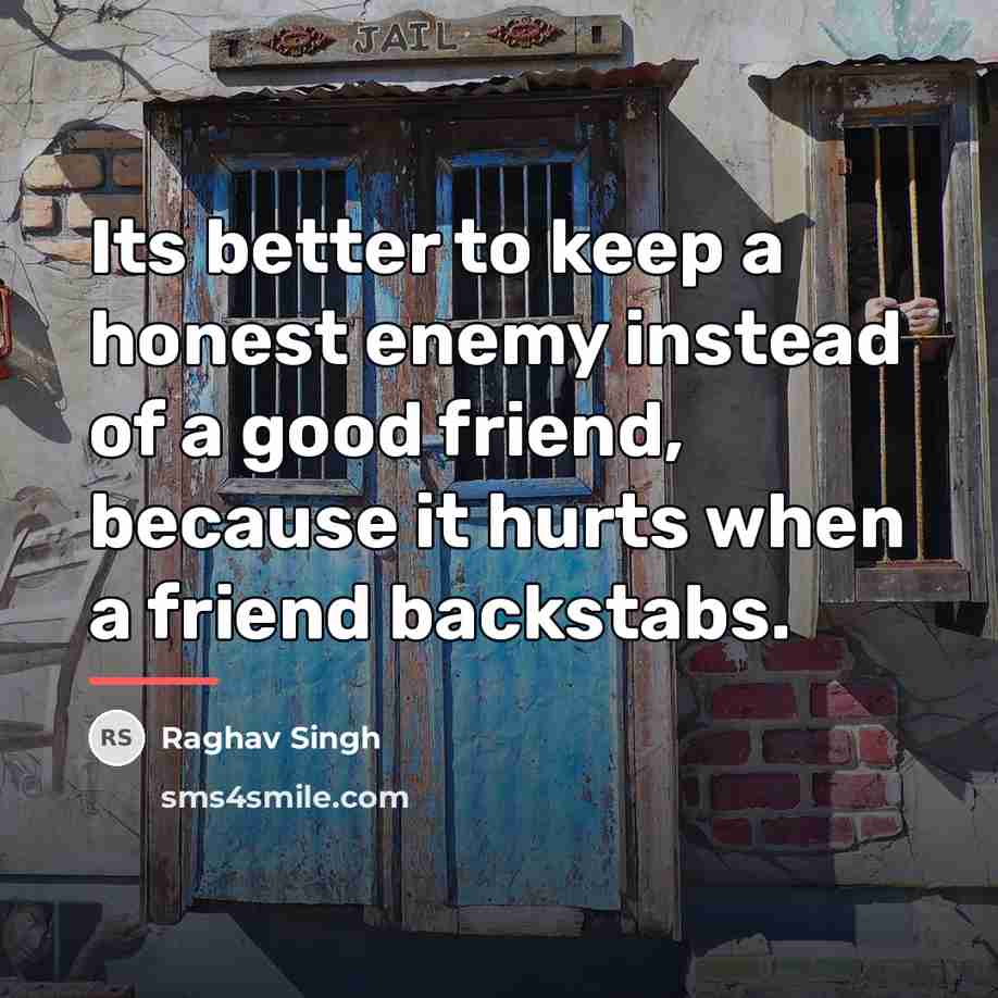 “Its better to keep a honest enemy instead of a…” quote by Raghav Singh