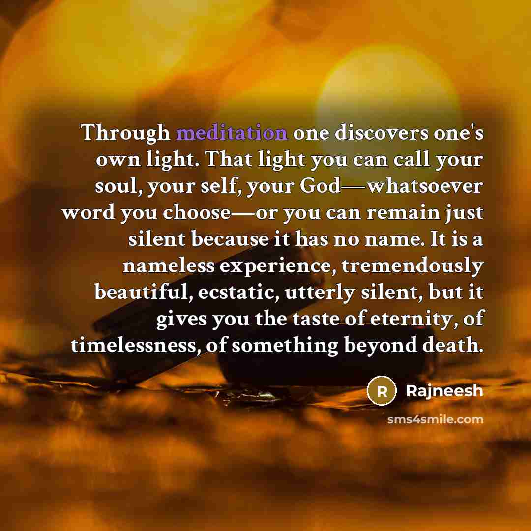 “Through meditation one discovers one's own light. That light you…” quote by Rajneesh