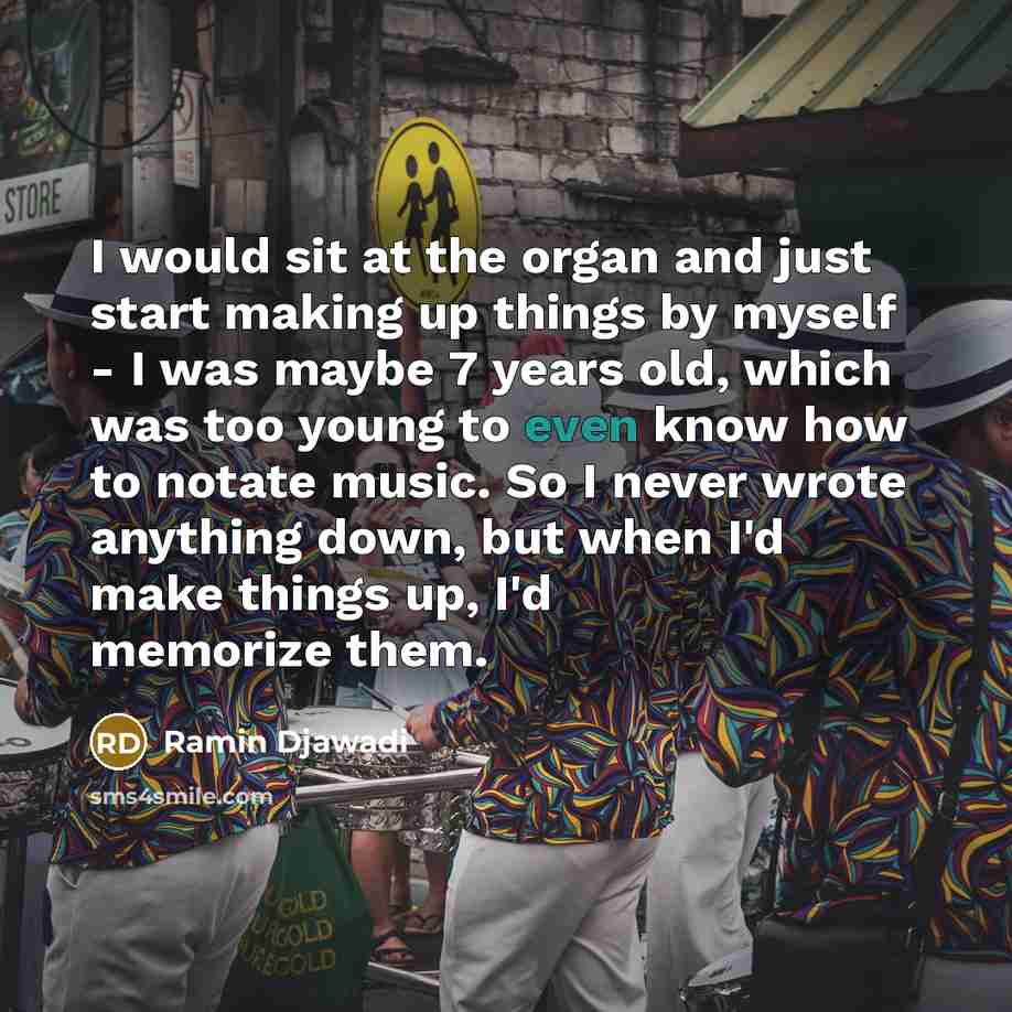 “I would sit at the organ and just start making…” quote by Ramin Djawadi