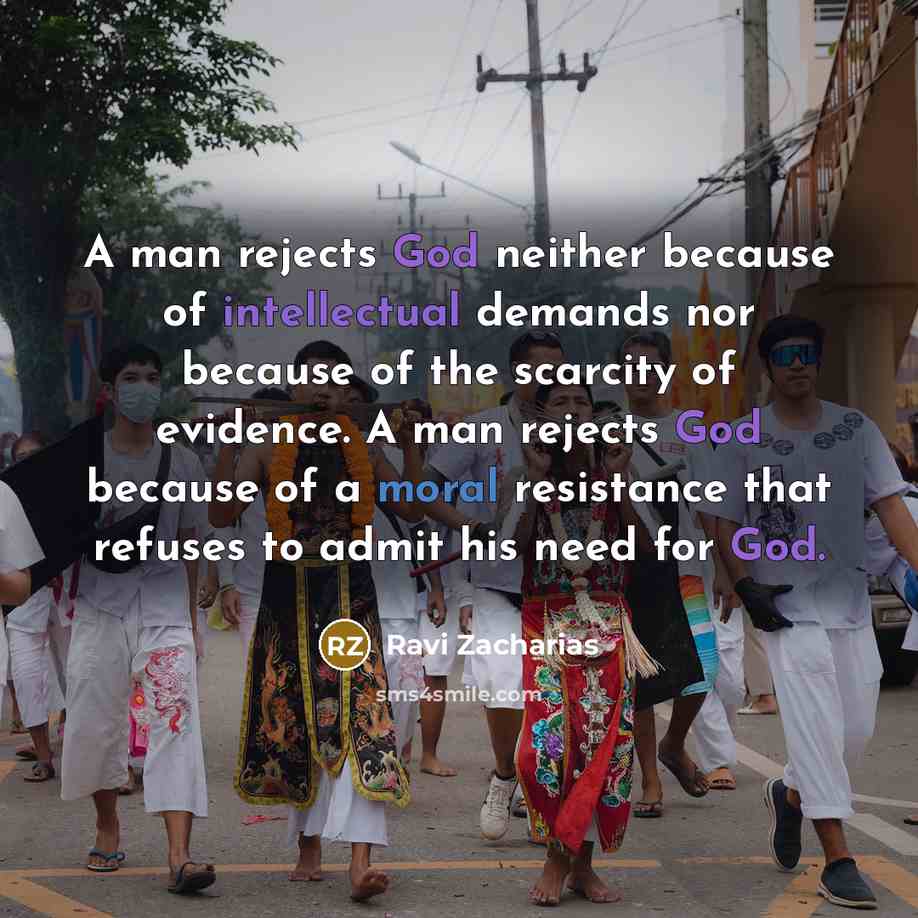“A man rejects God neither because of intellectual demands nor…” quote by Ravi Zacharias