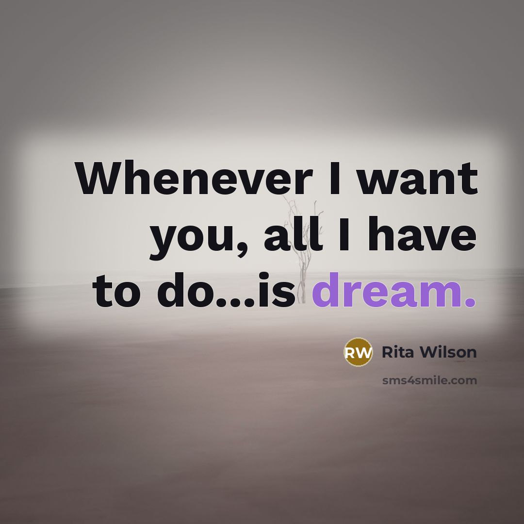 “Whenever I want you, all I have to do...is dream.…” quote by Rita Wilson