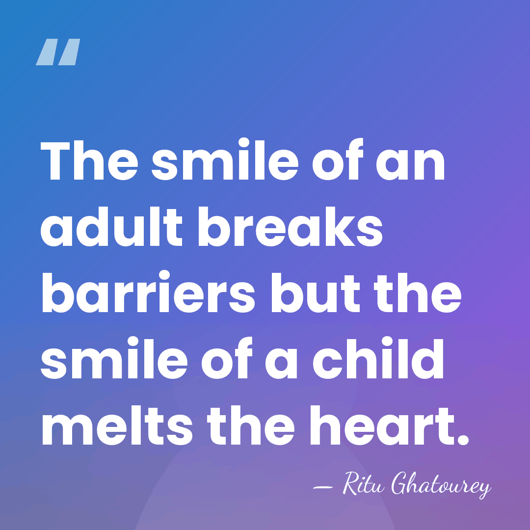 The smile of an adult breaks barriers but the smile of a&hellip; - Ritu Ghatourey