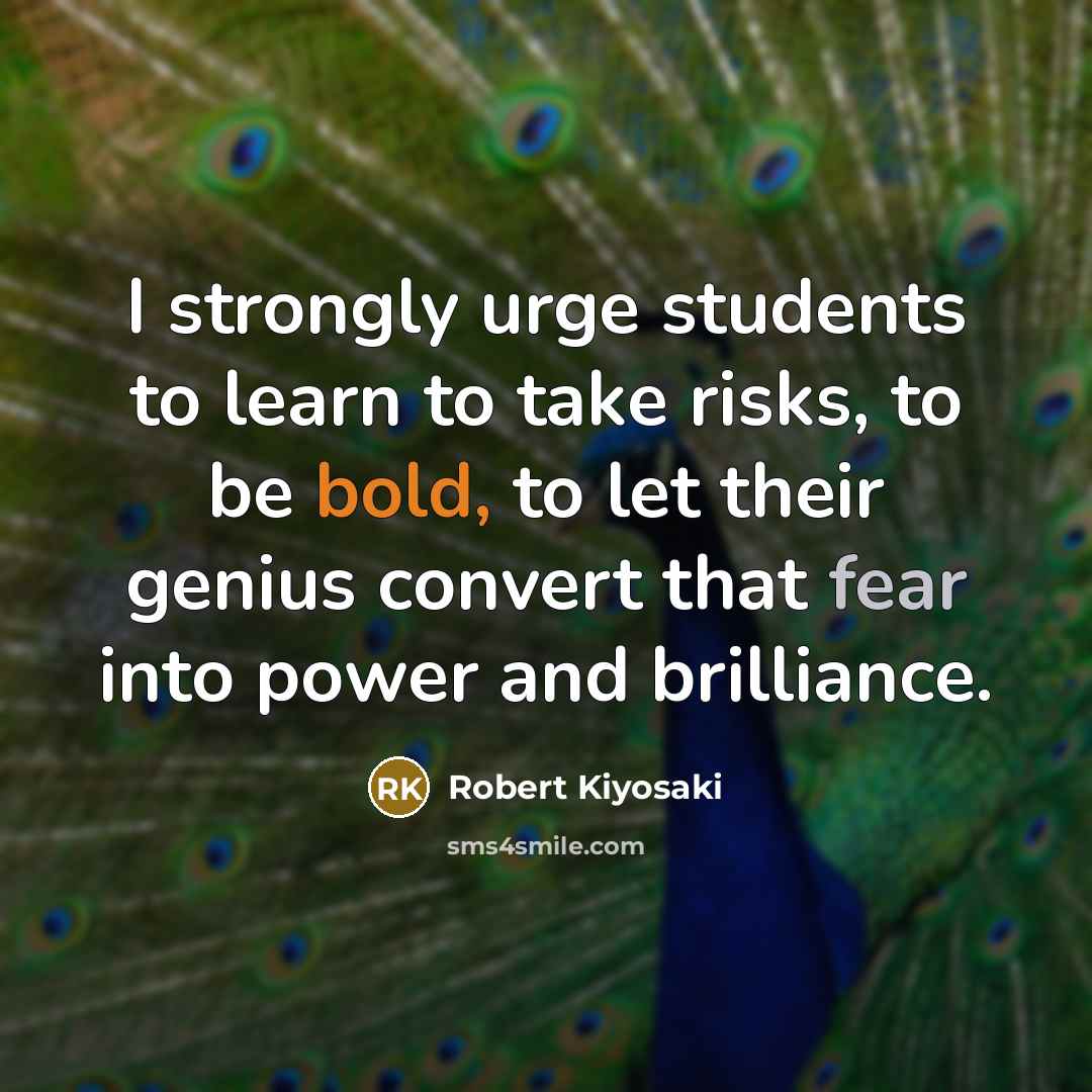“I strongly urge students to learn to take risks, to…” quote by Robert Kiyosaki