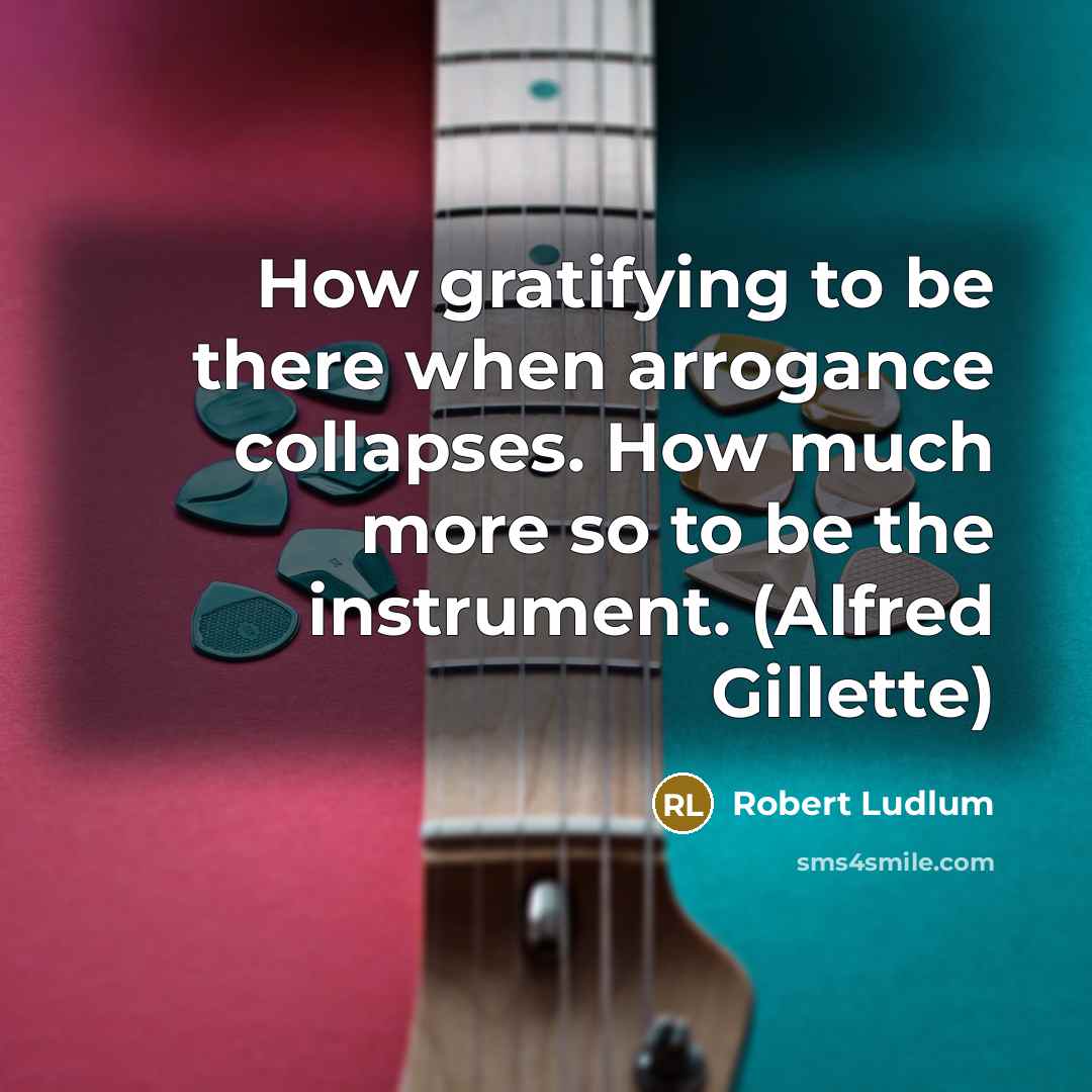 “How gratifying to be there when arrogance collapses. How much…” quote by Robert Ludlum
