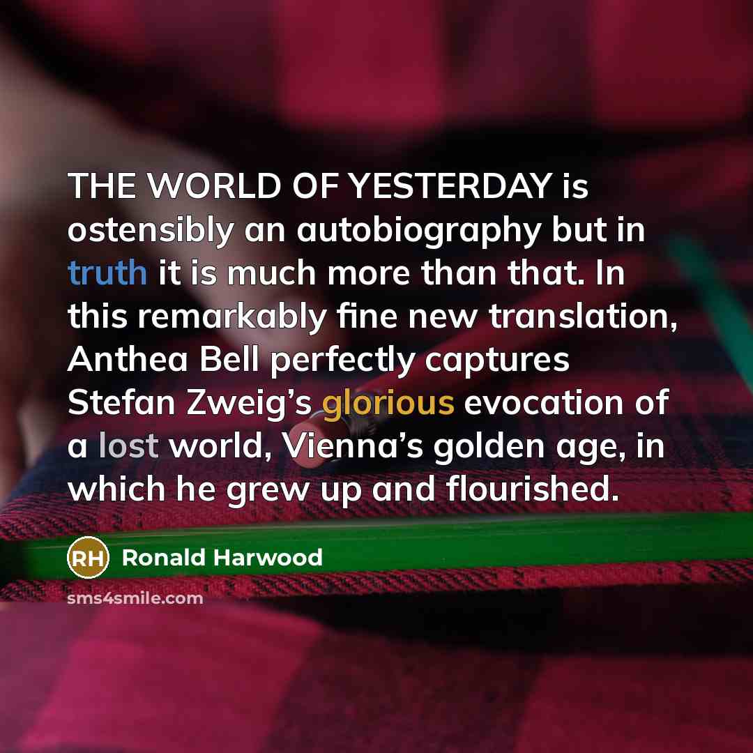 “THE WORLD OF YESTERDAY is ostensibly an autobiography but in…” quote by Ronald Harwood