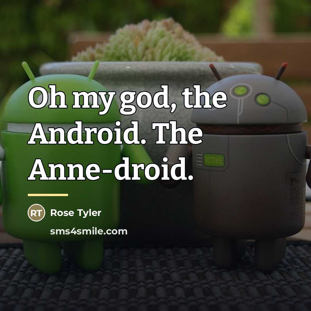 “Oh my god, the Android. The Anne-droid.…” quote by Rose Tyler