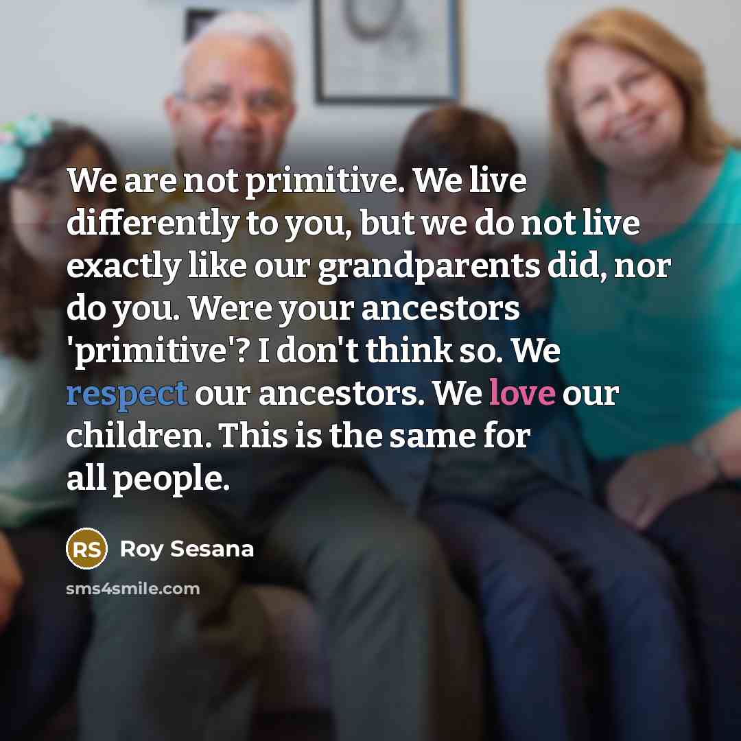 “We are not primitive. We live differently to you, but…” quote by Roy Sesana