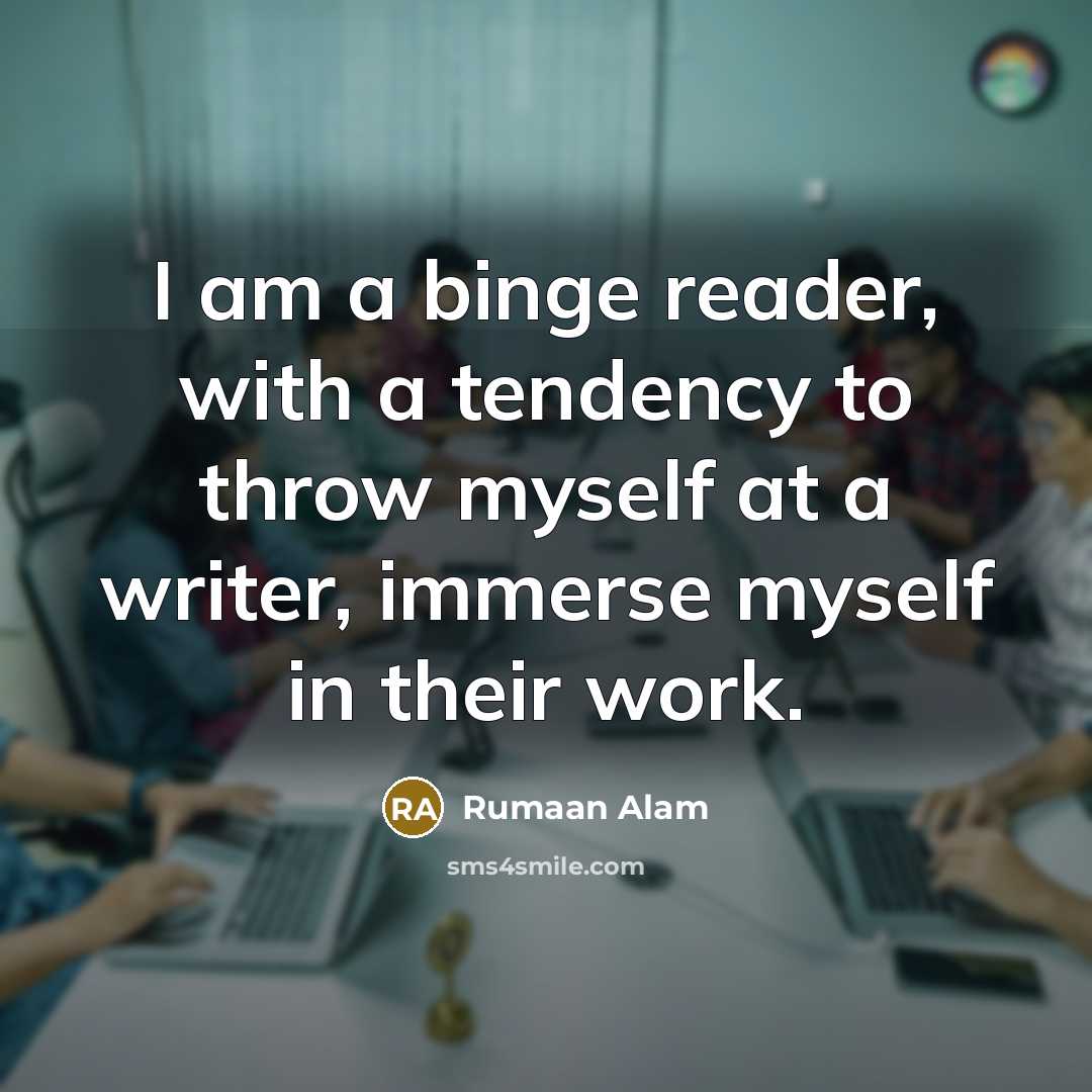 “I am a binge reader, with a tendency to throw…” quote by Rumaan Alam